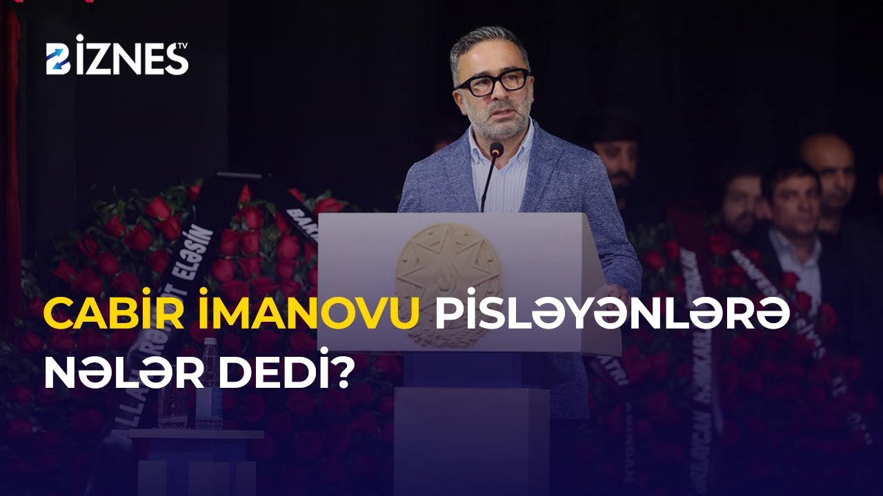 Tahir İmanov Cabiri pisləyənlərə od püskürdü l 