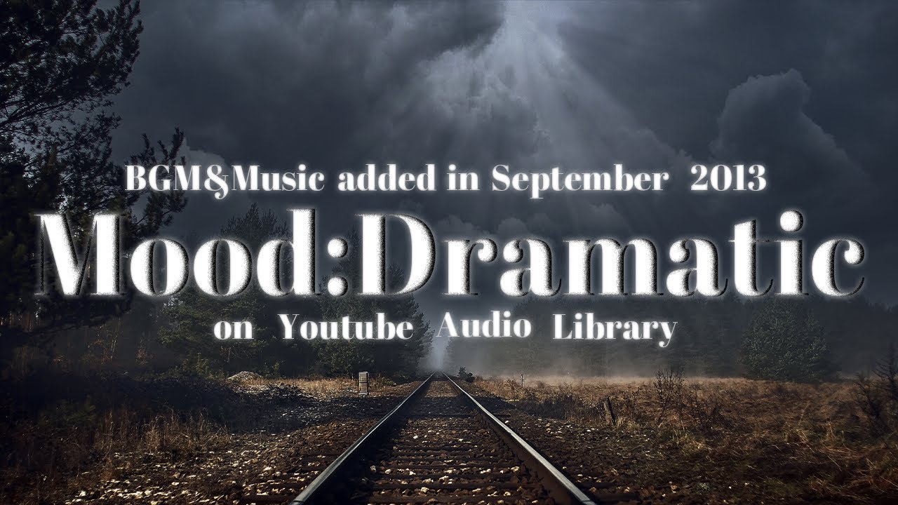 Mood:Dramatic | BGM&Music added in September 2013 on Youtube Audio Library |