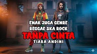 TANPA CINTA  -  TIARA ANDINI REGGAE SKA ROCK VERSION