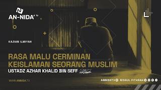 Rasa Malu Cerminan Keislaman Seorang Muslim - Ustadz Azhar Khalid Bin Seff