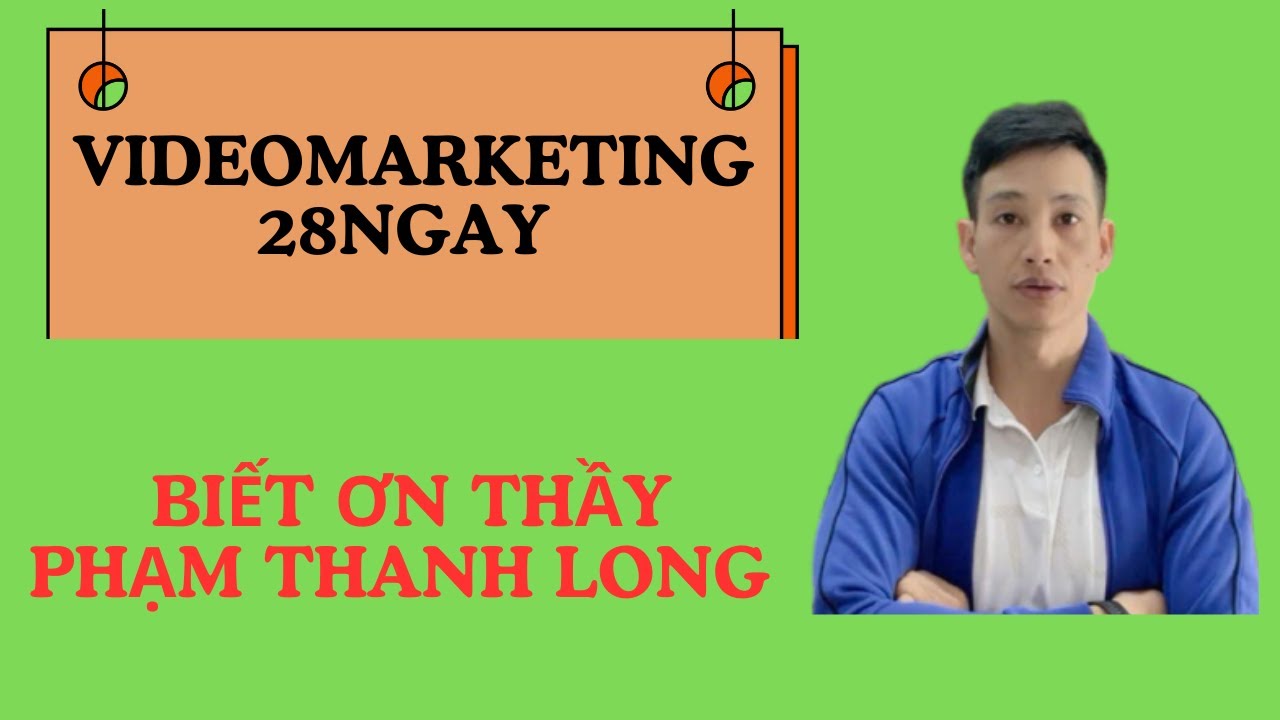 VIDEO MARKETING 28NGAY BIẾT ƠN THẦY PHẠM THÀNH LONG