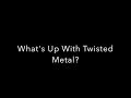 The State Of Twisted Metal