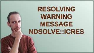Mathematica: Resolving warning message NDSolve::icres