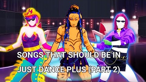Songs That Should Be in Just Dance Plus (Part 2)