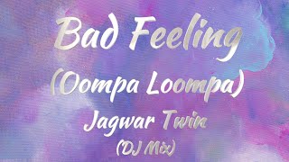 Jagwar Twin - Bad Feeling (Oompa Loompa) (DJ Mix) (Lyrics)