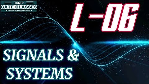 Lec - 06 | ECE/EE | Signals & Systems by Vivek Sir | Let