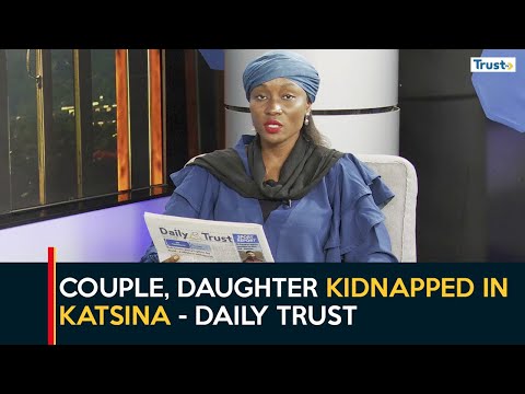 Newspaper Review: Couple, daughter kidnapped in Katsina - Daily Trust