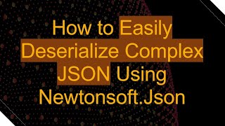 How to Easily Deserialize Complex JSON Using Newtonsoft.Json