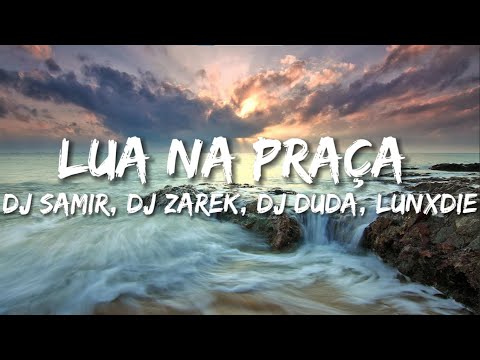 DJ SAMIR, DJ ZAREK, DJ DUDA, LUNXDIE - Lua Na Praça (Lyrics)(With English Translation)