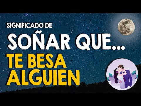 ¿Qué significa soñar que te besan o que besas a alguien? 😘 Conocido, desconocido, amigo, crush 😘