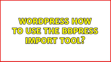Wordpress: How to use the bbPress import tool?