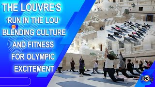 The Louvre's 'Run in the Lou': Blending Culture and Fitness for Olympic Excitement
