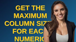 Dba: Get the maximum column sizes for each NUMERIC columns in all tables in postgresql