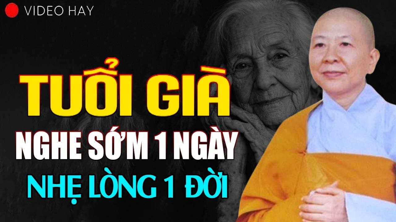 Người Già Thường Hối Tiếc Khi Không Được Nghe Điều Này Sớm Hơn | Ni Sư Hạnh Chiếu