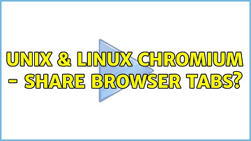 Unix & Linux: Chromium - Share Browser Tabs?