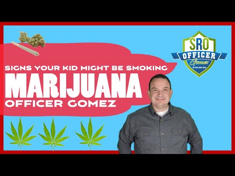 Some signs your kid may be smoking marijuana. - Officer Gomez