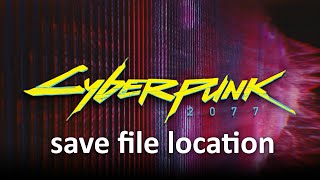 Cyberpunk 2077 - save file location