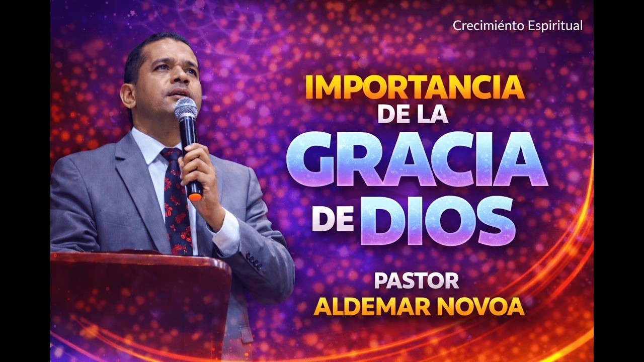Importancia de la gracia de Dios - Pastor Aldemar Novoa
