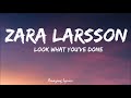 Zara Larsson - Look What You’ve Done (Lyrics)