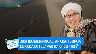 Jika Ibu Meninggal, Apakah Surga Berada di Telapak Kaki Ibu Tiri ? - Buya Yahya Menjawab