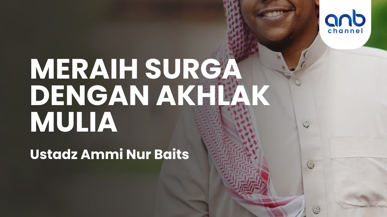 ⁣Meraih Surga Dengan Akhlak Mulia | Ustadz Ammi Nur Baits, S.T., B.A.