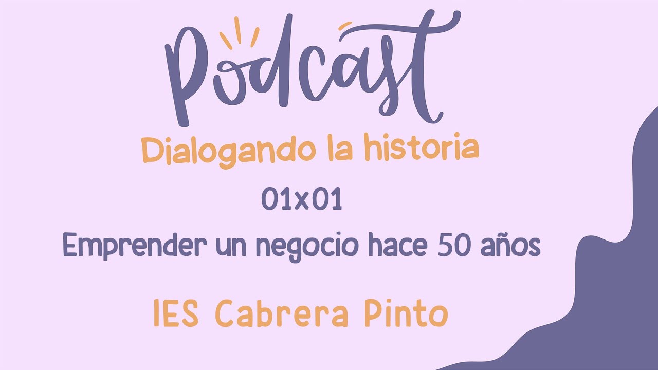 Dialogando la Historia 01x01 | Emprender un negocio hace 50 años | IES Cabrera Pinto