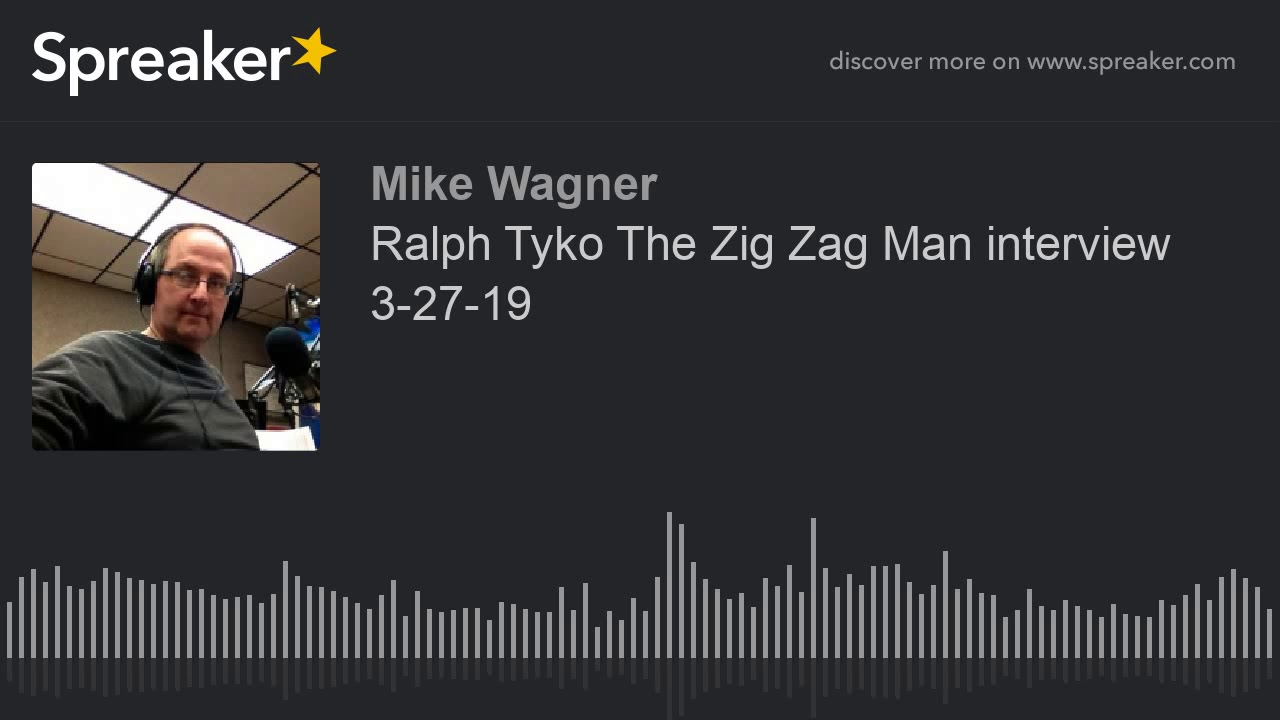 Ralph Tyko The Zig Zag Man interview 3-27-19 (part 1 of 4)