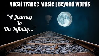 A Journey To The Infinity: An Expression Beyond Words | Vocal Trance Music