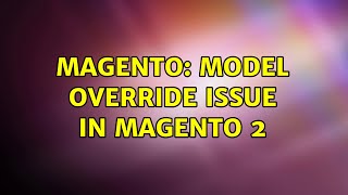 Magento: Model Override issue in magento 2 (2 Solutions!!)