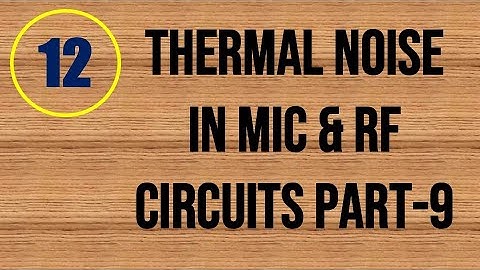 MIC&RFSD | Lecture-12 | Thermal Noise in MIC & RF System Design Part-9
