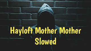 hayloft - Mother Mother slowed