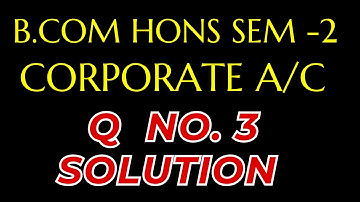 QUESTION PAPER  CORPORATE ACCOUNT || Q 3 SOLUTION  B.COM HOINS 2023 || SEM 2||CORPORATE ACCOUNT ||
