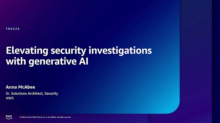 AWS re:Inforce 2024 - Elevating security investigations with generative AI (TDR329)
