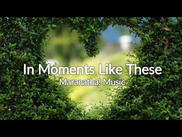 In Moments Like These (Maranatha! Music) Lyrics