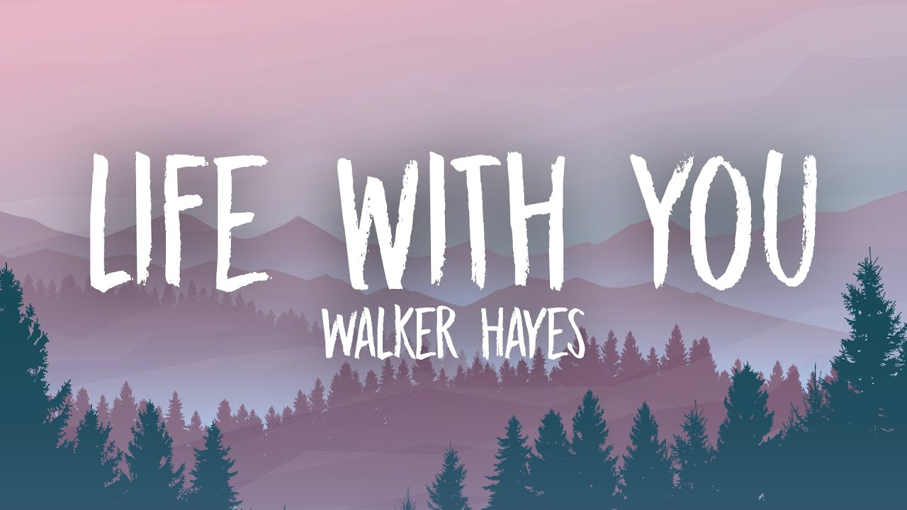 Walker Hayes Life With You (Lyrics) YouTube