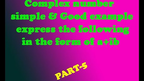 Complex number simple & Good example express the following in the form of a+ib PART-5