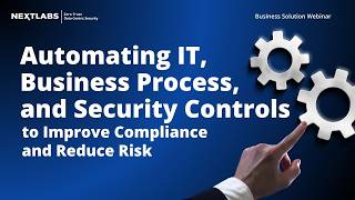 Automating IT, Business Process, and Security Controls to Improve Compliance and Reduce Risk