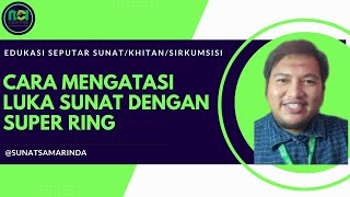 MENGATASI LUKA SUNAT SUPER RING !!!