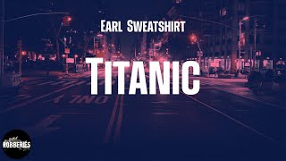 Earl Sweatshirt - Titanic (lyrics)