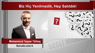 Muhammed Tayyar Türkeş : Biz Hiç Yenilmedik, Hep Satıldık!