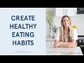 3 Things to Focus On To Create Healthy Eating Habits