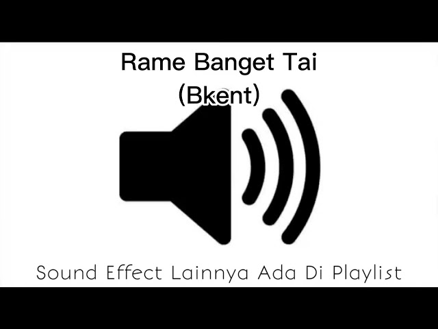 Sound Effect Rame Banget Tai (Bkent) class=