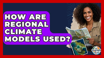 How Are Regional Climate Models Used? - The Geography Atlas