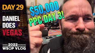 GRINDING my FACE OFF! Day 3 of the $50k PPC - 2022 WSOP Poker Vlog Day 29