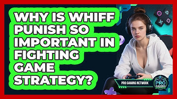 Why Is Whiff Punish So Important In Fighting Game Strategy? - Pro Gaming Network