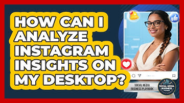 How Can I Analyze Instagram Insights On My Desktop? - Social Media Business Playbook