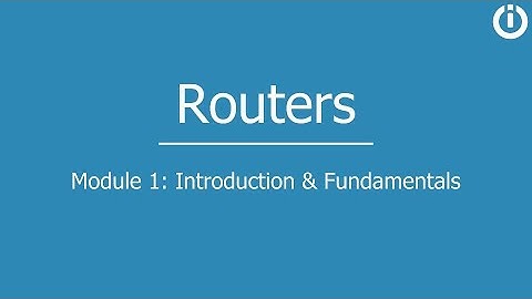 Routers | Part 1: Introduction and Fundamentals