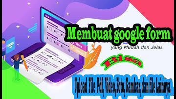 Membuat google form, upload file,  Cara membuat google form upload video, foto, gambar, file, dll.