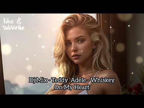 DjMixUA Teddy Adele Whiskey On My Heart