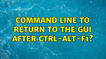Unix & Linux: Command line to return to the GUI after Ctrl-Alt-F1? (5 Solutions!!)